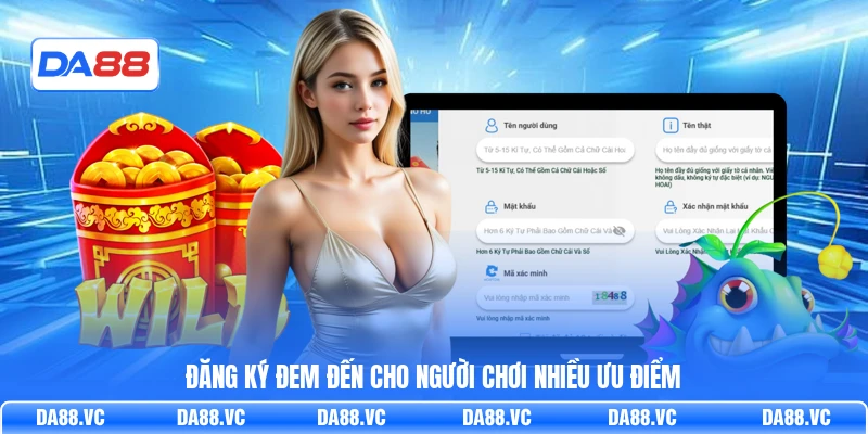 Đăng ký đem đến cho người chơi nhiều ưu điểm