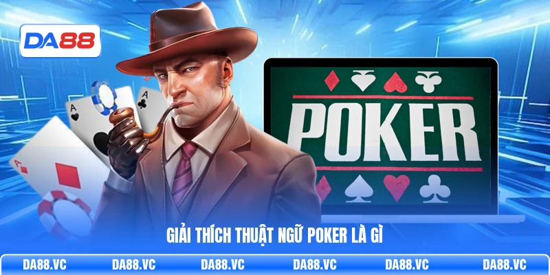 Giải thích thuật ngữ Poker là gì