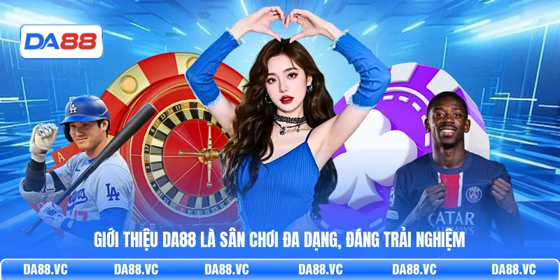 Giới thiệu DA88 là sân chơi đa dạng, đáng trải nghiệm