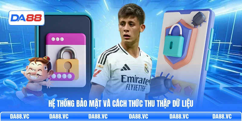 Hệ thống bảo mật và cách thức thu thập dữ liệu