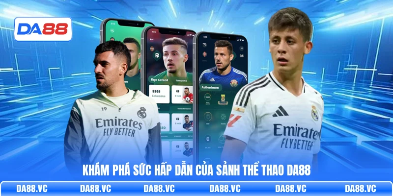 Khám phá sức hấp dẫn của sảnh thể thao DA88