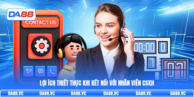 Lợi ích thiết thực khi kết nối với nhân viên CSKH
