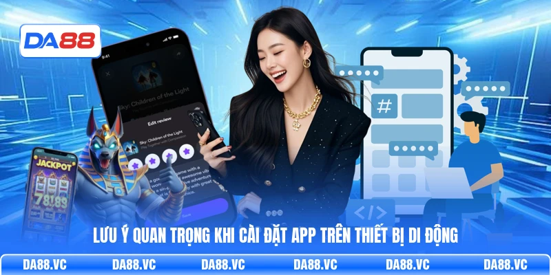 Lưu ý quan trọng khi cài đặt app trên thiết bị di động