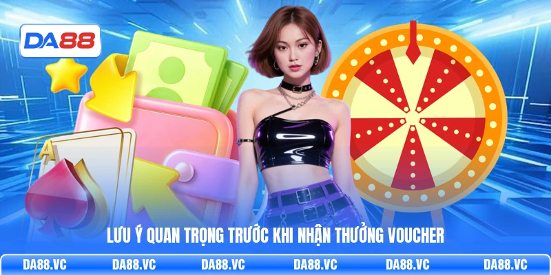 Lưu ý quan trọng trước khi nhận thưởng voucher