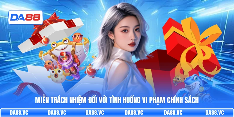 Miễn trách nhiệm đối với tình huống vi phạm chính sách