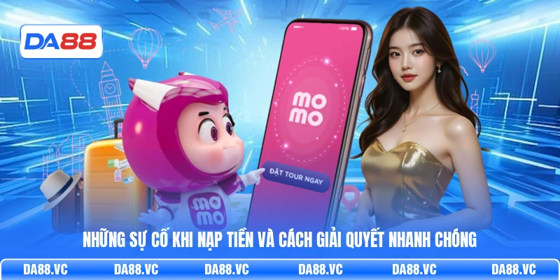 Những sự cố khi nạp tiền và cách giải quyết nhanh chóng