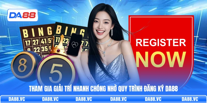 Tham gia giải trí nhanh chóng nhờ quy trình đăng ký DA88