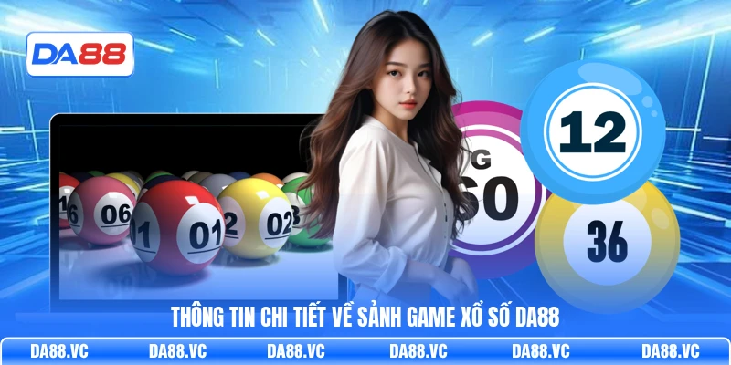 Thông tin chi tiết về sảnh game xổ số DA88