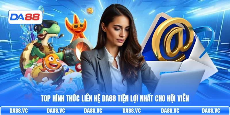Top hình thức liên hệ DA88 tiện lợi nhất cho hội viên