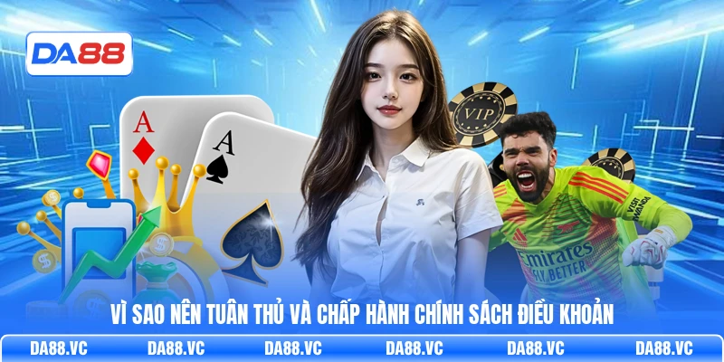 Vì sao nên tuân thủ và chấp hành chính sách điều khoản