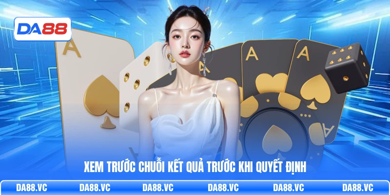 Xem trước chuỗi kết quả trước khi quyết định